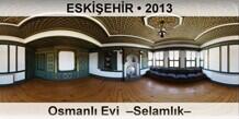 ESK��EH�R Osmanl� Evi  �Selaml�k�