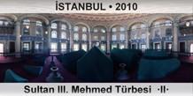 �STANBUL Sultan III. Mehmed T�rbesi  �II�