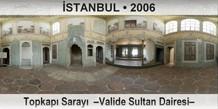 �STANBUL Topkap� Saray�  �Valide Sultan Dairesi�