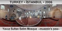 TURKEY • İSTANBUL Yavuz Sultan Selim Mosque  –Muezzin's pew–